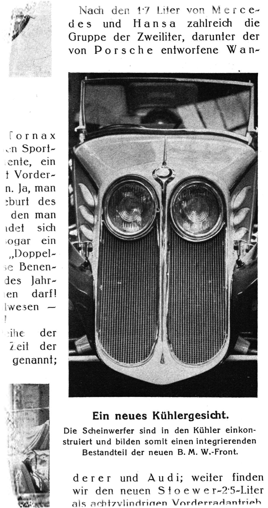 На Берлинском автосалоне в феврале 1934 года BMW AG показала радикальный вариант оформления моделей нового семейства, с фарами, встроенными прямо в решётку радиатора.